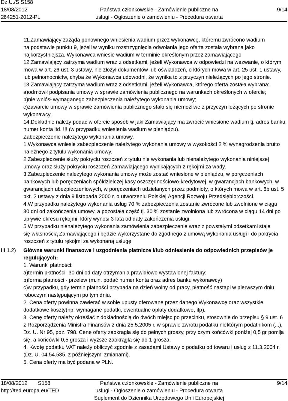 najkorzystniejsza. Wykonawca wniesie wadium w terminie określonym przez zamawiającego 12.Zamawiający zatrzyma wadium wraz z odsetkami, jeżeli Wykonawca w odpowiedzi na wezwanie, o którym mowa w art.