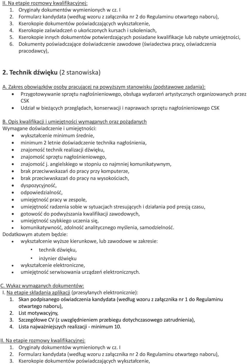 nagłośnieniowego CSK wykształcenie minimum średnie, minimum 2 letnie doświadczenie technika nagłośnienia, znajomość technik realizacji dźwięku, znajomość sprzętu nagłośnieniowego, znajomość j.