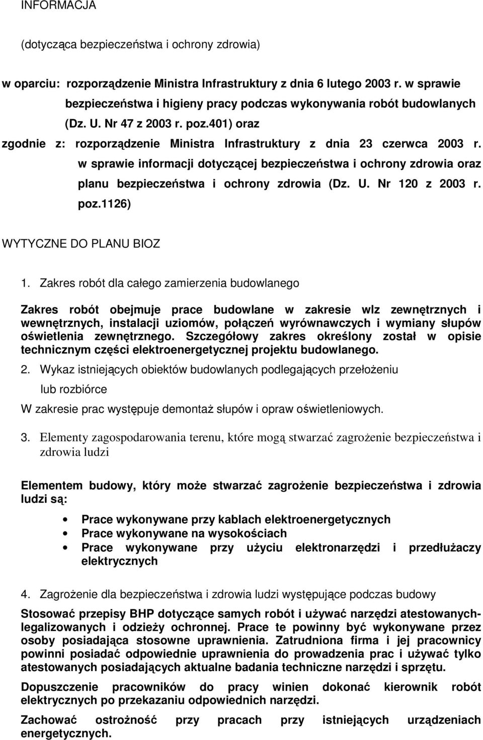 w sprawie informacji dotyczącej bezpieczeństwa i ochrony zdrowia oraz planu bezpieczeństwa i ochrony zdrowia (Dz. U. Nr 120 z 2003 r. poz.1126) WYTYCZNE DO PLANU BIOZ 1.