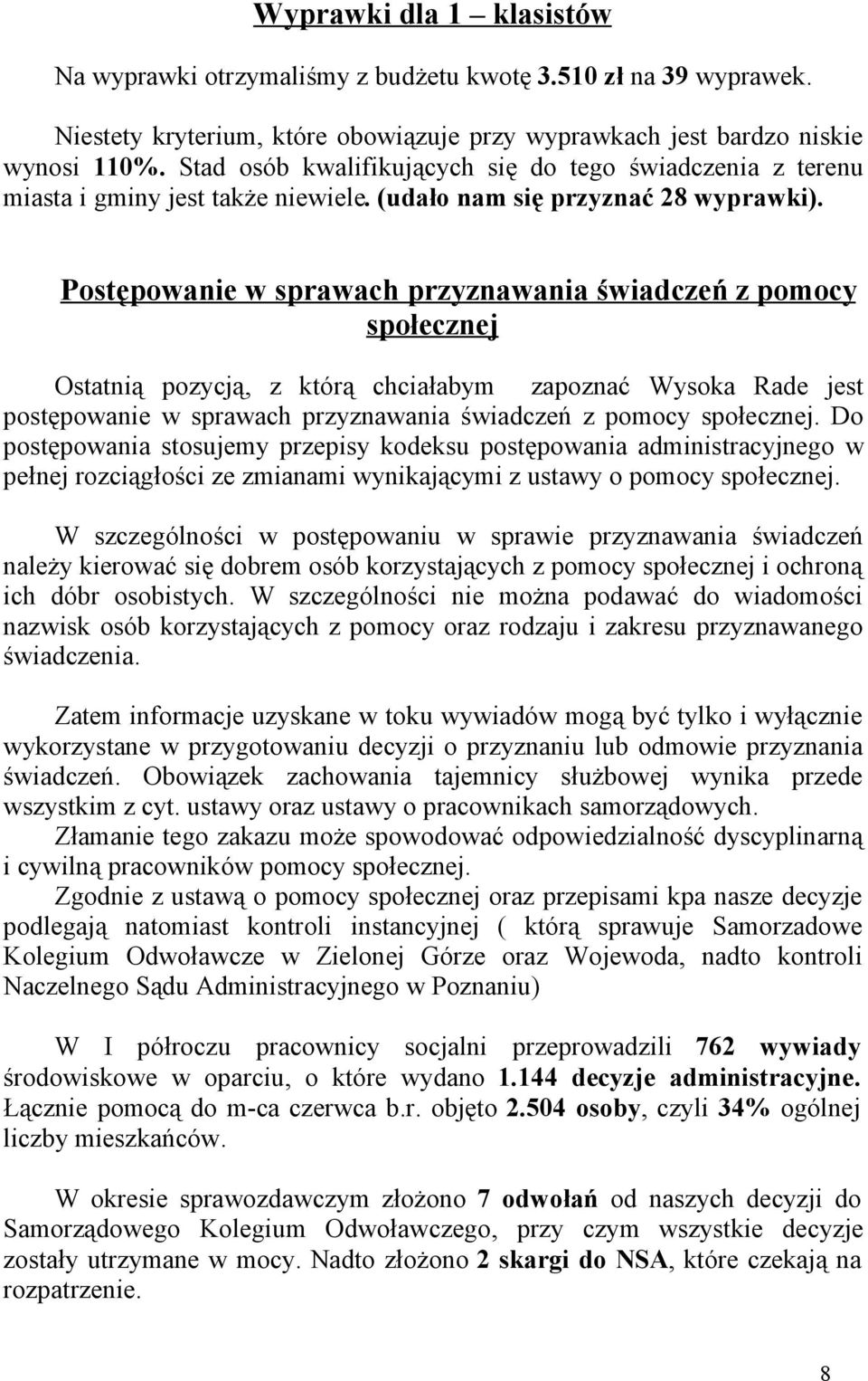Postępowanie w sprawach przyznawania świadczeń z pomocy społecznej Ostatnią pozycją, z którą chciałabym zapoznać Wysoka Rade jest postępowanie w sprawach przyznawania świadczeń z pomocy społecznej.