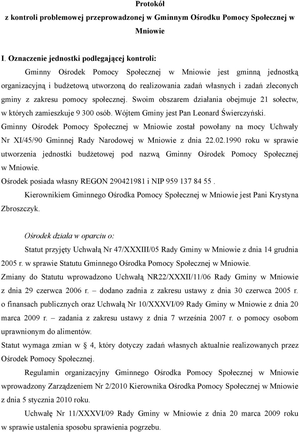 z zakresu pomocy społecznej. Swoim obszarem działania obejmuje 21 sołectw, w których zamieszkuje 9 300 osób. Wójtem Gminy jest Pan Leonard Świerczyński.