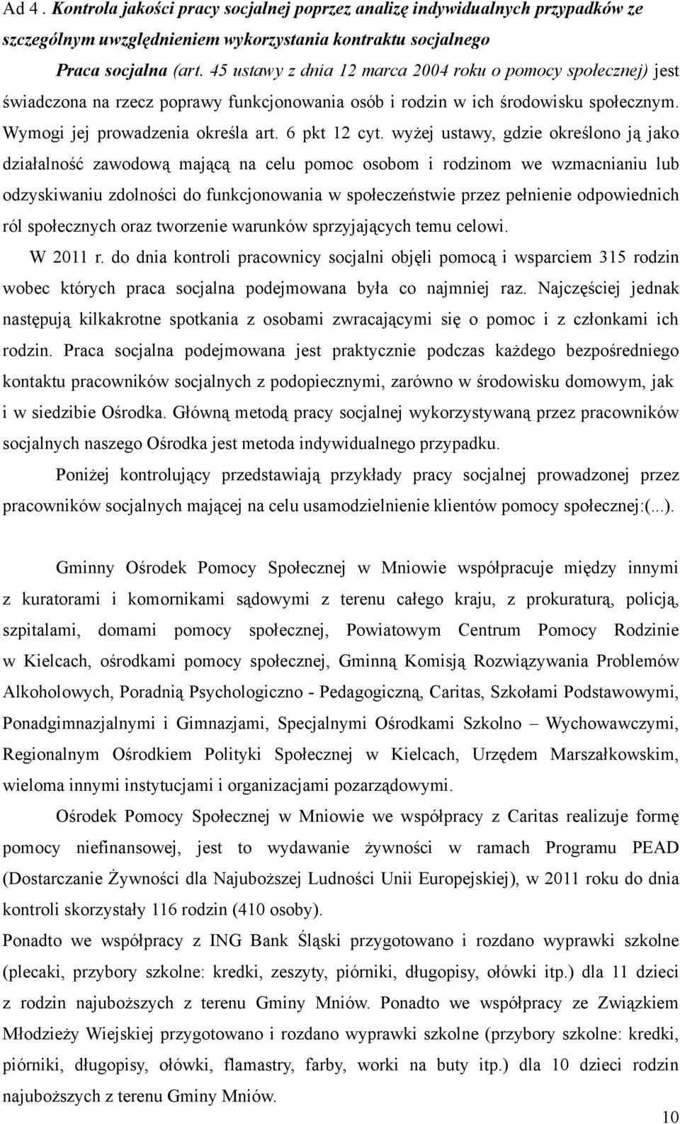 wyżej ustawy, gdzie określono ją jako działalność zawodową mającą na celu pomoc osobom i rodzinom we wzmacnianiu lub odzyskiwaniu zdolności do funkcjonowania w społeczeństwie przez pełnienie
