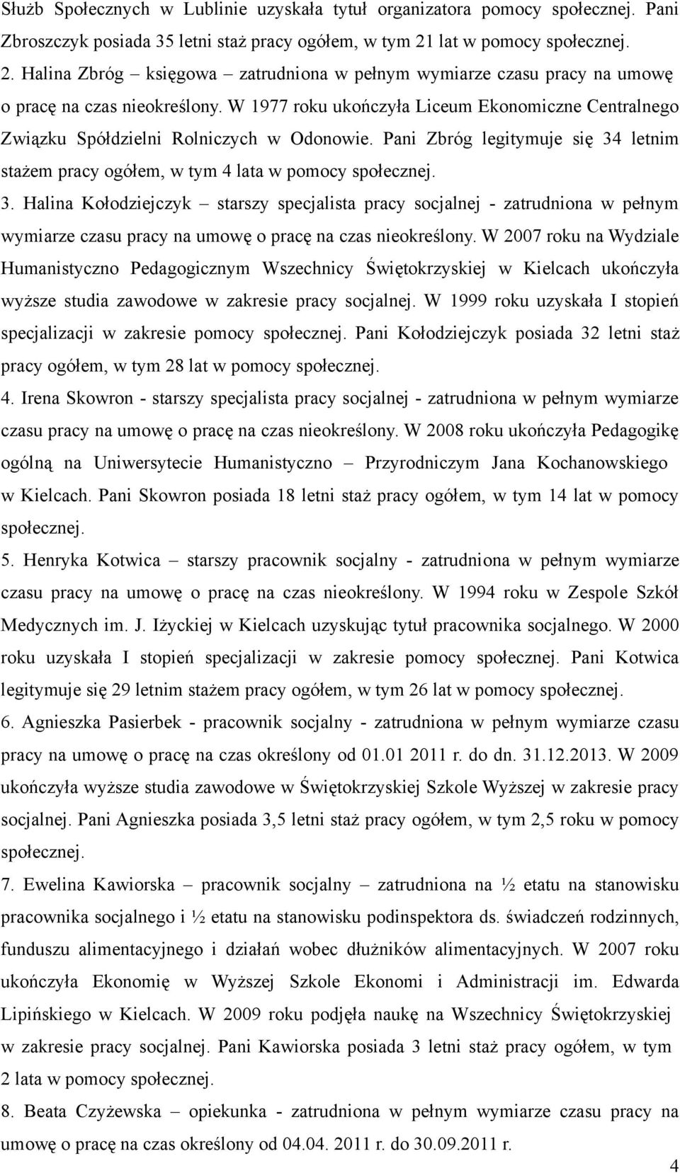 W 1977 roku ukończyła Liceum Ekonomiczne Centralnego Związku Spółdzielni Rolniczych w Odonowie. Pani Zbróg legitymuje się 34