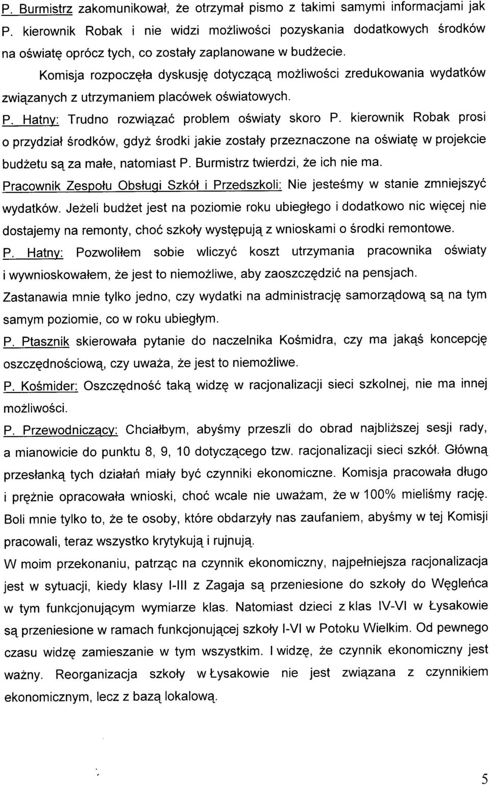 zwiqzany ch z utrzy ma n i e m p I a cówe k o Swi atowyc h. P. Hatny: Trudno rozwiqzaó problem oéwiaty skoro P.