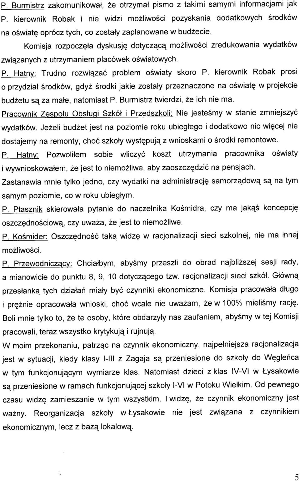 zwiqzany ch z utrzy ma n i e m p I a cówe k o Swi atowyc h. P. Hatny: Trudno rozwiqzaó problem oéwiaty skoro P.