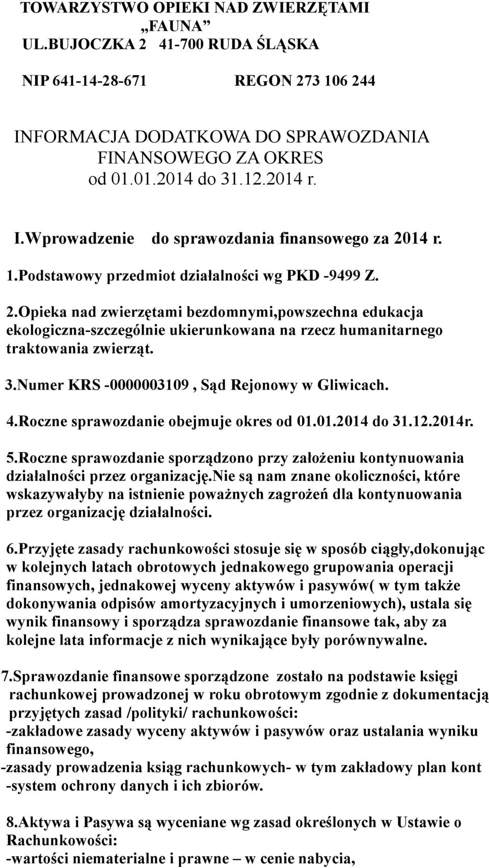 3.Numer KRS -0000003109, Sąd Rejonowy w Gliwicach. 4.Roczne sprawozdanie obejmuje okres od 01.01.2014 do 31.12.2014r. 5.