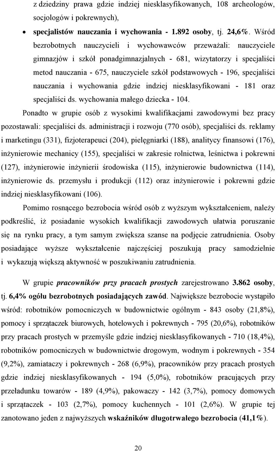 specjaliści nauczania i wychowania gdzie indziej niesklasyfikowani - 181 oraz specjaliści ds. wychowania małego dziecka - 14.