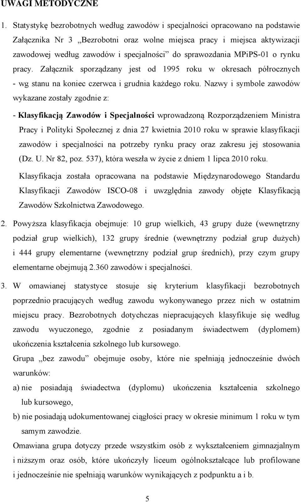 o rynku pracy. Załącznik sporządzany jest od 1995 roku w okresach półrocznych - wg stanu na koniec czerwca i grudnia każdego roku.
