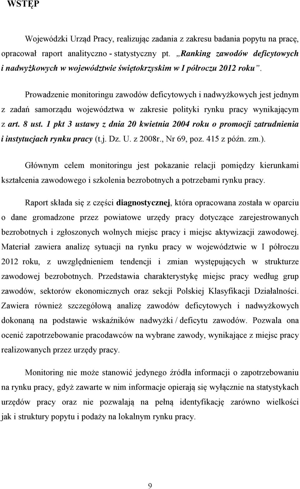 Prowadzenie monitoringu deficytowych i nadwyżkowych jest jednym z zadań samorządu województwa w zakresie polityki rynku pracy wynikającym z art. 8 ust.