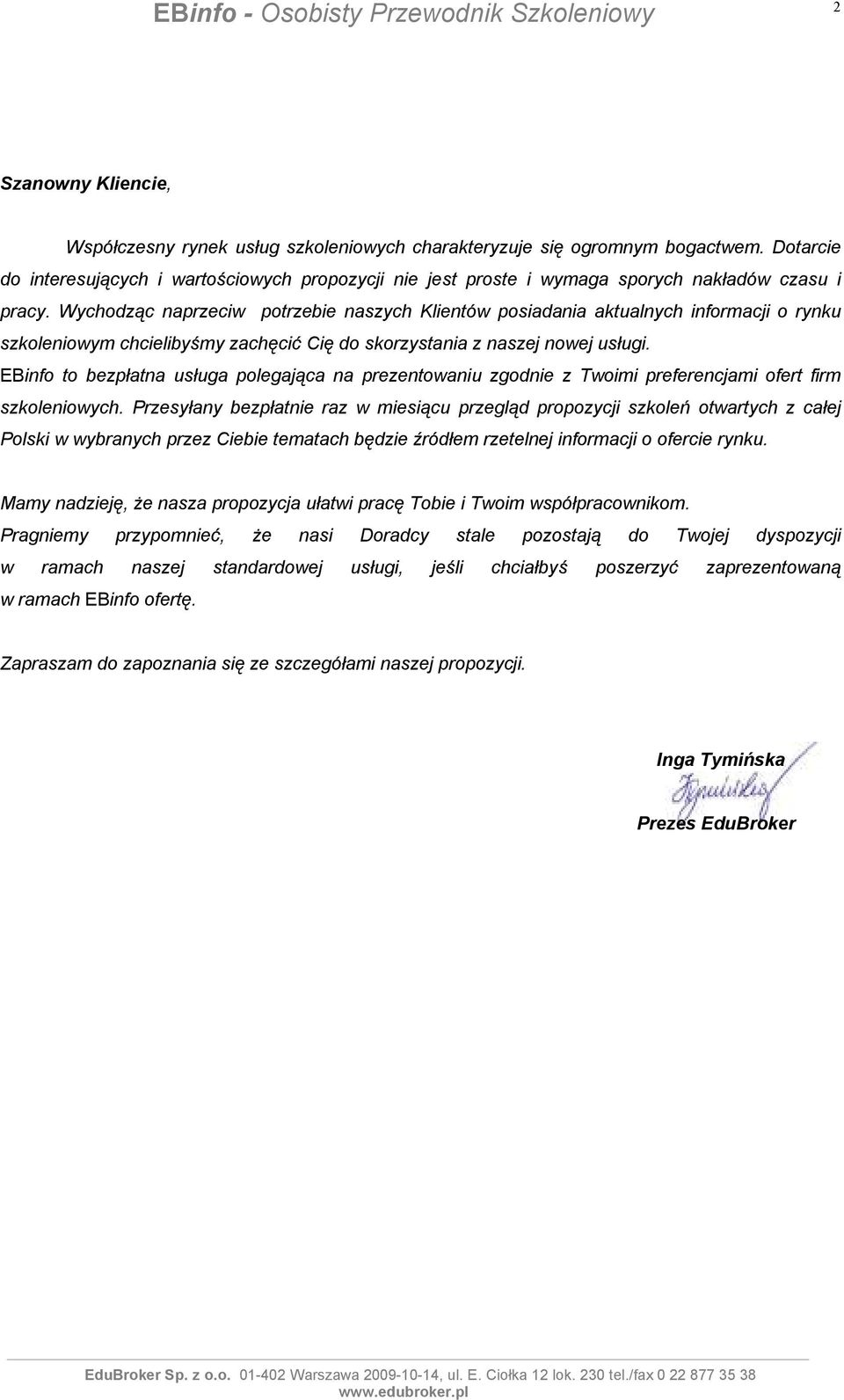 Wychodząc naprzeciw potrzebie naszych Klientów posiadania aktualnych informacji o rynku szkoleniowym chcielibyśmy zachęcić Cię do skorzystania z naszej nowej usługi.