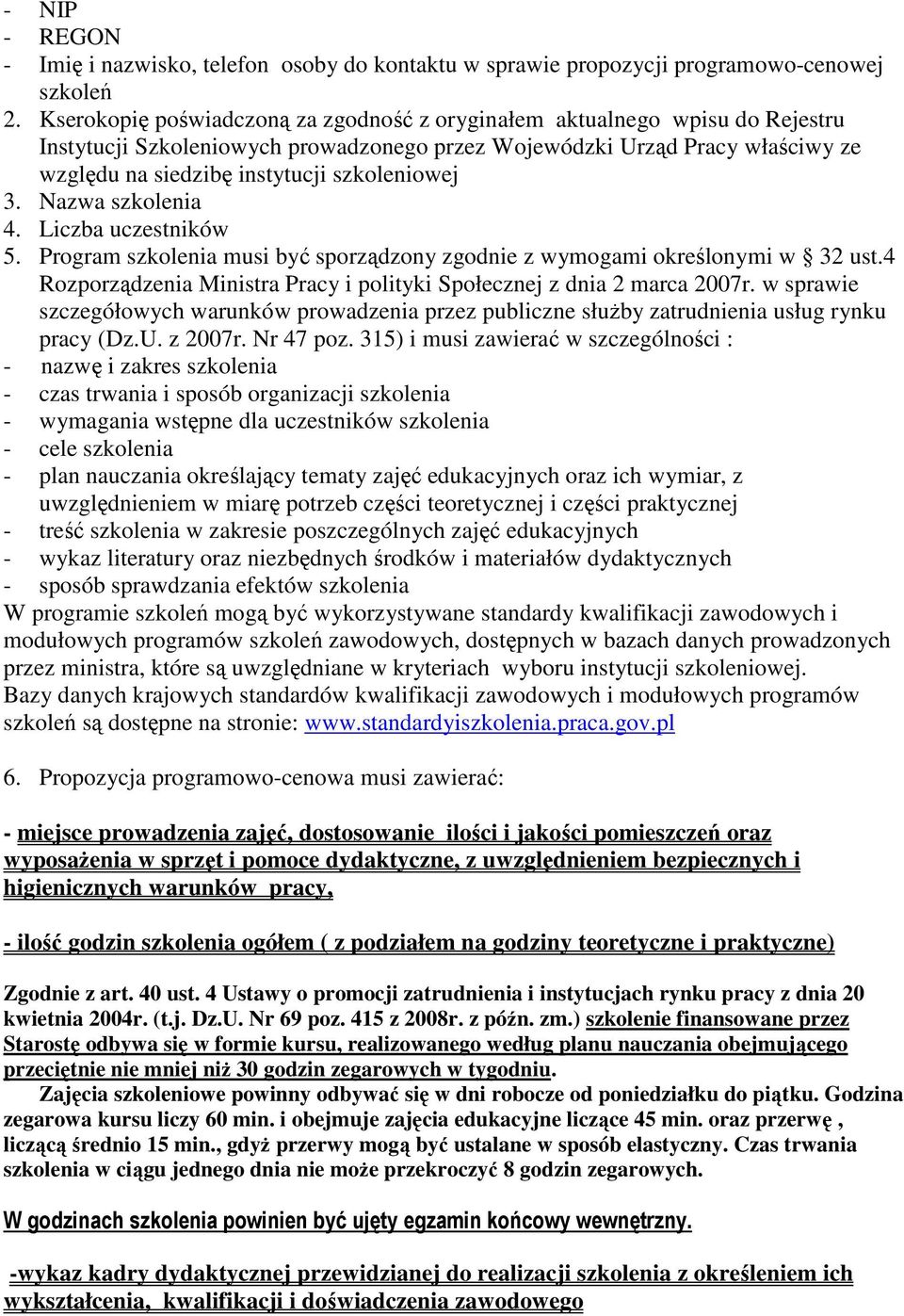 szkoleniowej 3. Nazwa szkolenia 4. Liczba uczestników 5. Program szkolenia musi być sporządzony zgodnie z wymogami określonymi w 32 ust.