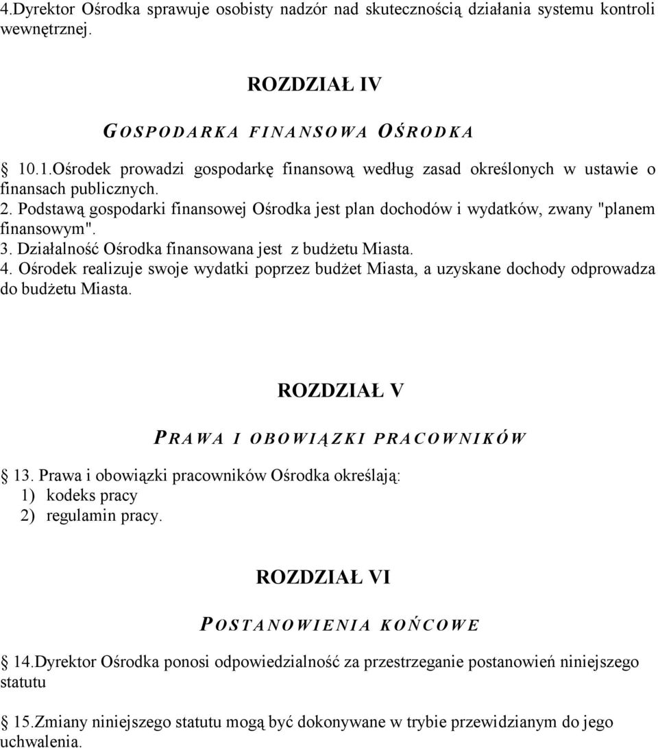 3. Działalność Ośrodka finansowana jest z budżetu Miasta. 4. Ośrodek realizuje swoje wydatki poprzez budżet Miasta, a uzyskane dochody odprowadza do budżetu Miasta.