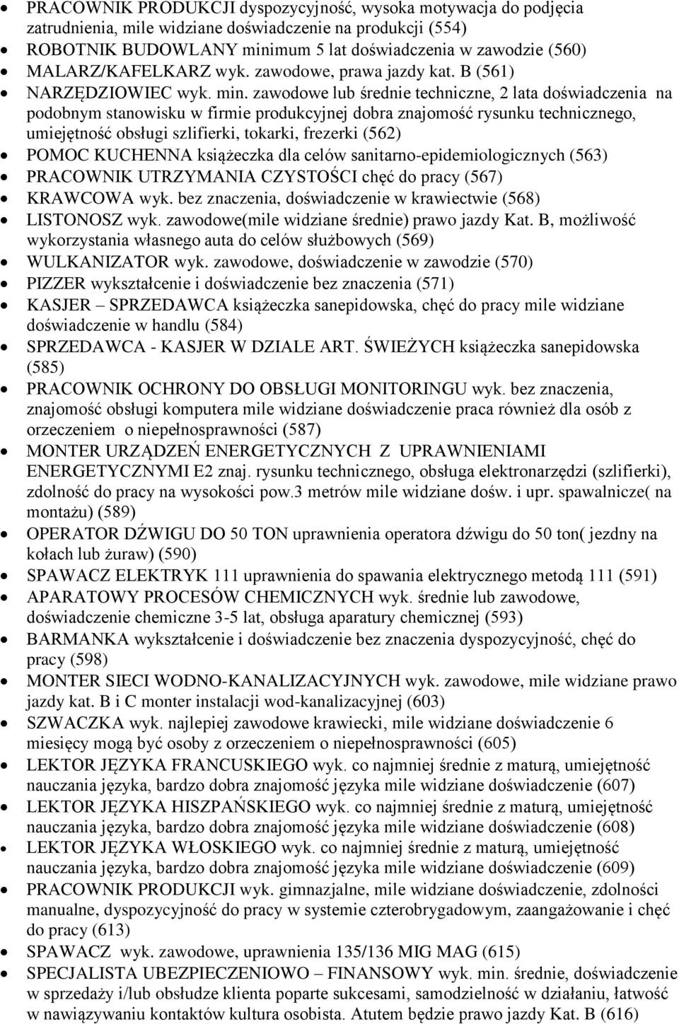 zawodowe lub średnie techniczne, 2 lata doświadczenia na podobnym stanowisku w firmie produkcyjnej dobra znajomość rysunku technicznego, umiejętność obsługi szlifierki, tokarki, frezerki (562) POMOC