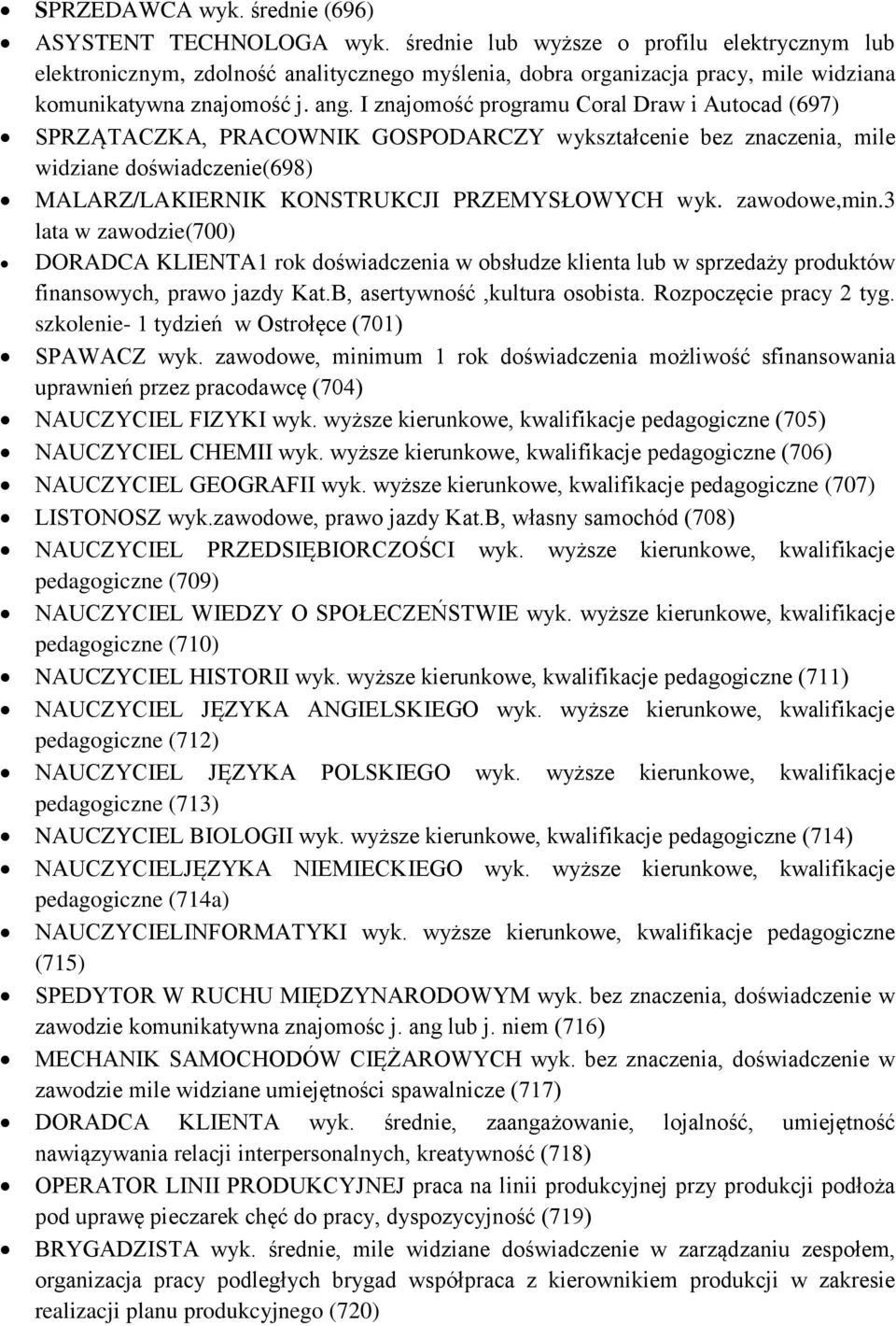 I znajomość programu Coral Draw i Autocad (697) SPRZĄTACZKA, PRACOWNIK GOSPODARCZY wykształcenie bez znaczenia, mile widziane doświadczenie(698) MALARZ/LAKIERNIK KONSTRUKCJI PRZEMYSŁOWYCH wyk.