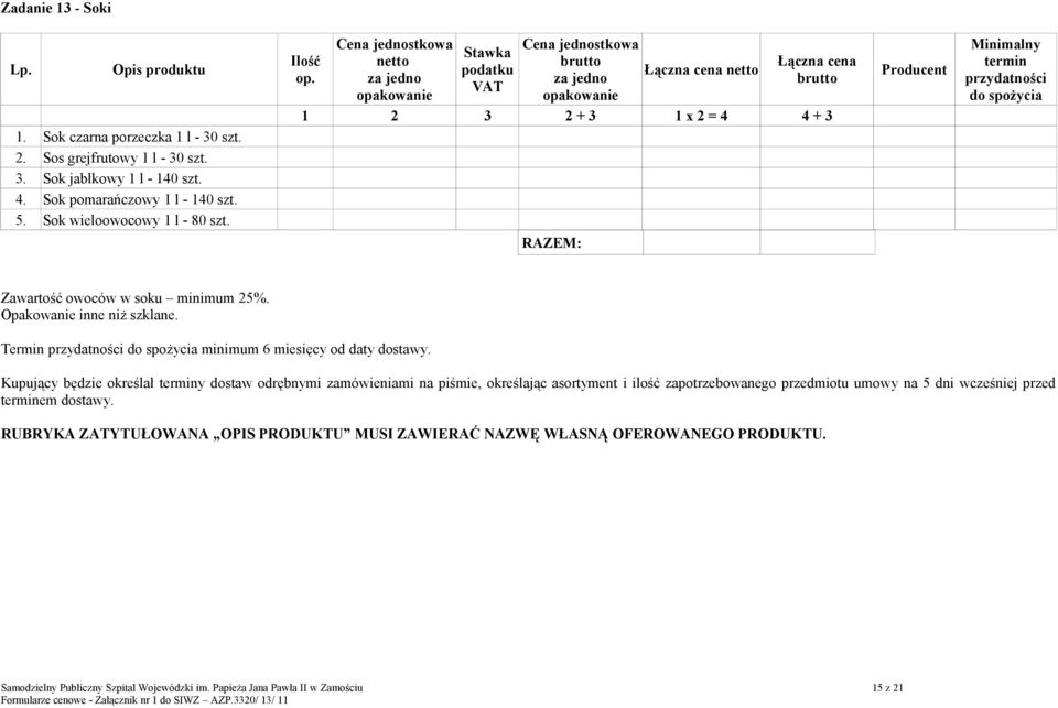 Termin przydatności do spożycia minimum 6 miesięcy od daty dostawy.