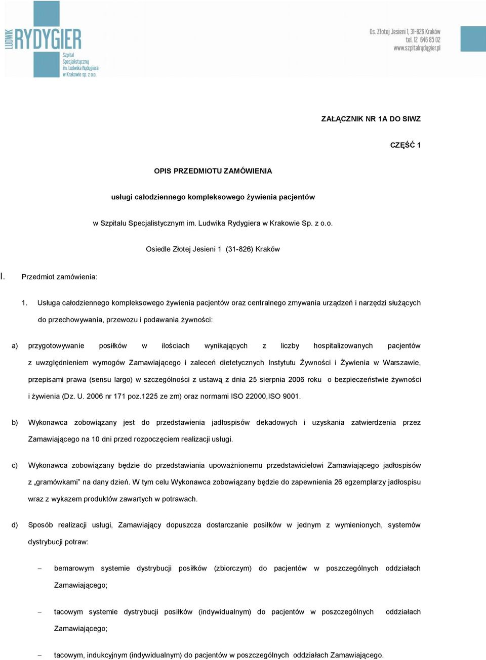 Usługa całodziennego kompleksowego żywienia pacjentów oraz centralnego zmywania urządzeń i narzędzi służących do przechowywania, przewozu i podawania żywności: a) przygotowywanie posiłków w ilościach