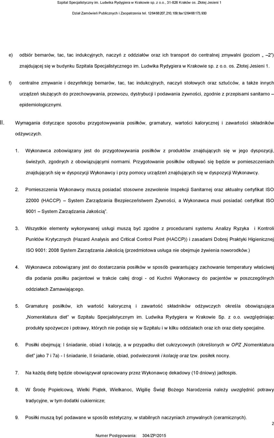f) centralne zmywanie i dezynfekcję bemarów, tac, tac indukcyjnych, naczyń stołowych oraz sztućców, a także innych urządzeń służących do przechowywania, przewozu, dystrybucji i podawania żywności,