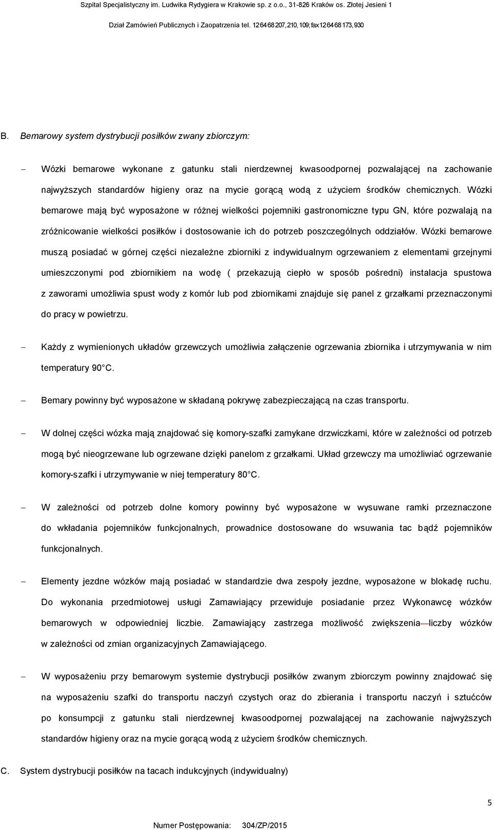 Wózki bemarowe mają być wyposażone w różnej wielkości pojemniki gastronomiczne typu GN, które pozwalają na zróżnicowanie wielkości posiłków i dostosowanie ich do potrzeb poszczególnych oddziałów.