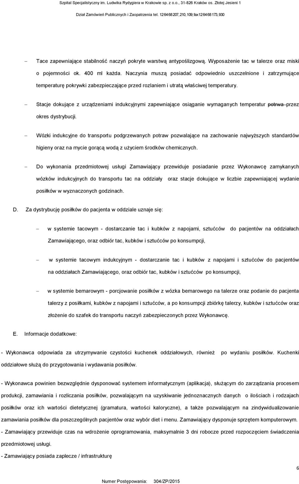 - Stacje dokujące z urządzeniami indukcyjnymi zapewniające osiąganie wymaganych temperatur potrwa przez okres dystrybucji.