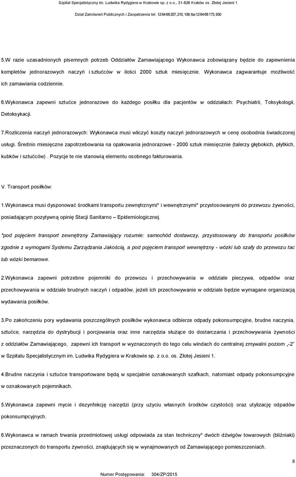 Rozliczenia naczyń jednorazowych: Wykonawca musi wliczyć koszty naczyń jednorazowych w cenę osobodnia świadczonej usługi.