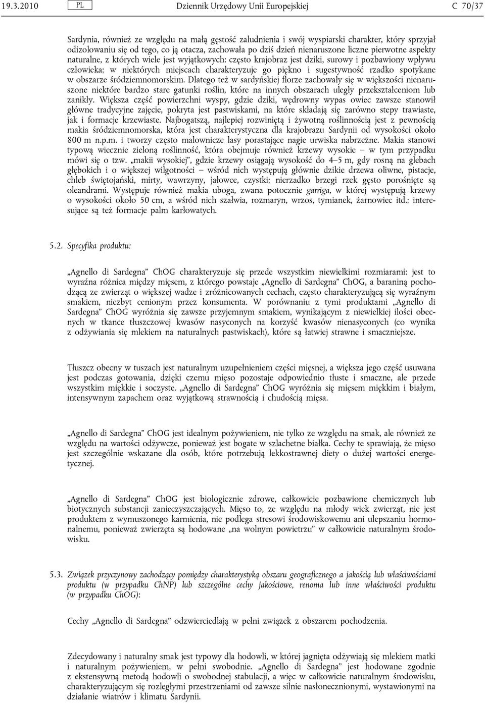 charakteryzuje go piękno i sugestywność rzadko spotykane w obszarze śródziemnomorskim.