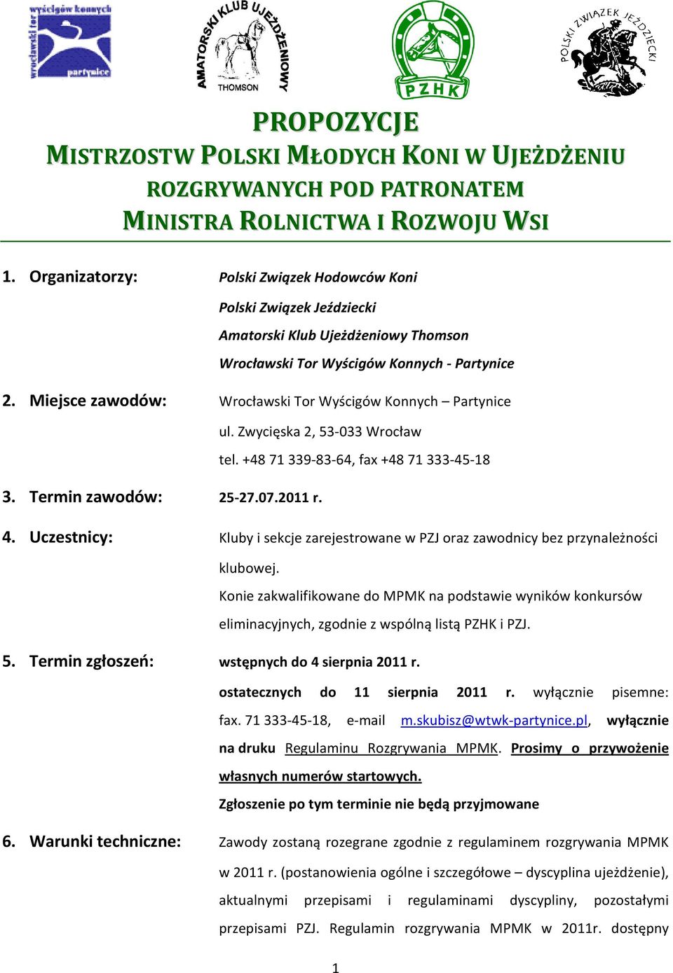 Miejsce zawodów: Wrocławski Tor Wyścigów Konnych Partynice ul. Zwycięska 2, 53-033 Wrocław tel. +48 71 339-83-64, fax +48 71 333-45-18 3. Termin zawodów: 25-27.07.2011 r. 4.