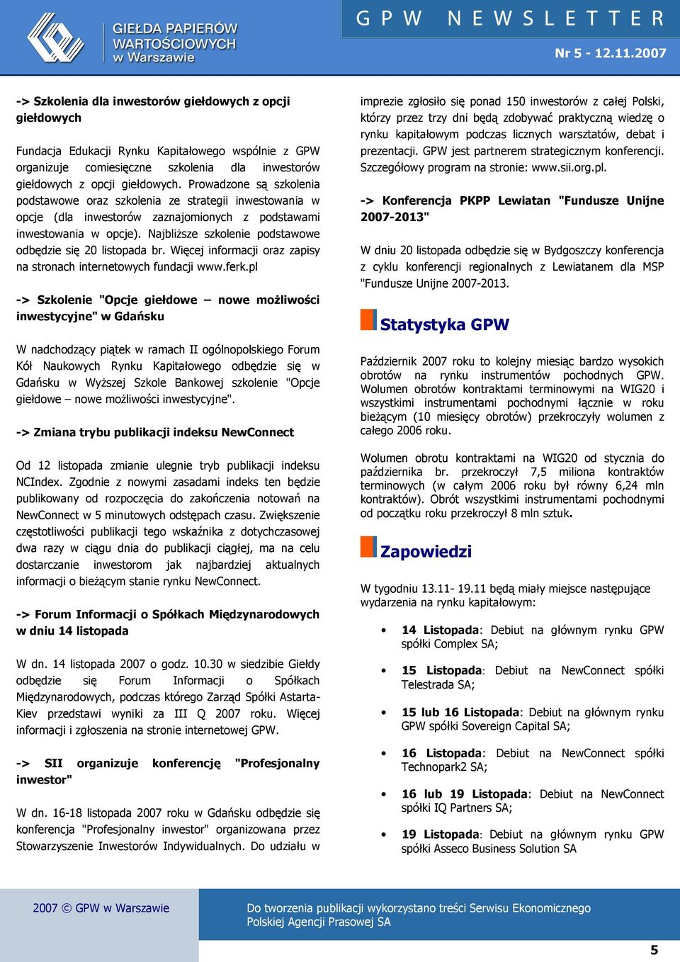 NajbliŜsze szkolenie podstawowe odbędzie się 20 listopada br. Więcej informacji oraz zapisy na stronach internetowych fundacji www.ferk.