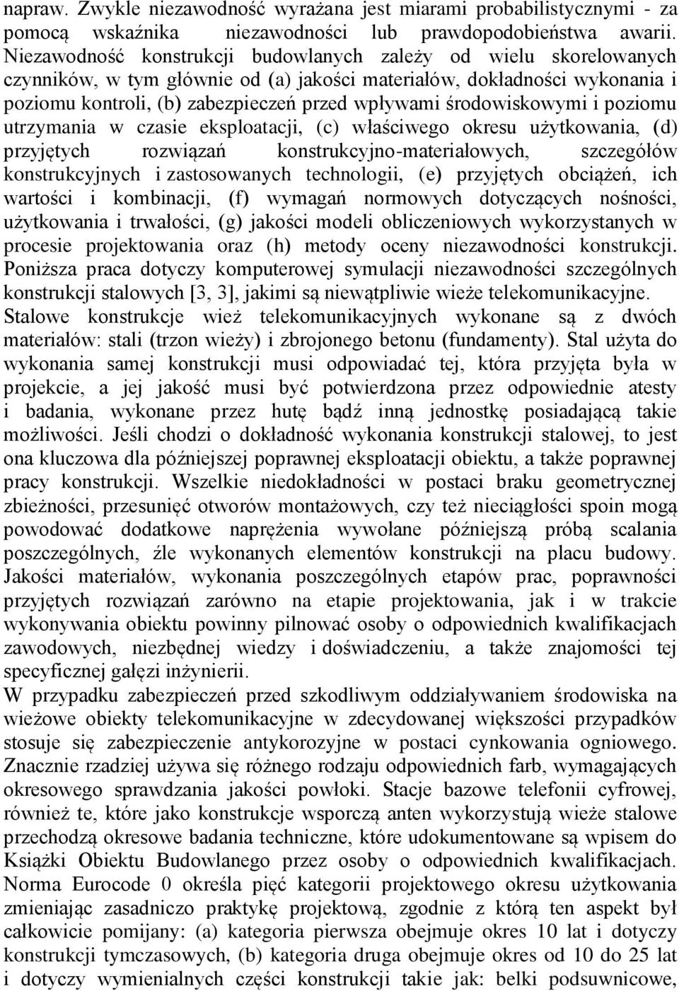 utrzymaia w czasie eksploatacji, c właściwego okresu użytkowaia, d przyjętych rozwiązań kostrukcyjo-materiałowych, szczegółów kostrukcyjych i zastosowaych techologii, e przyjętych ociążeń, ich