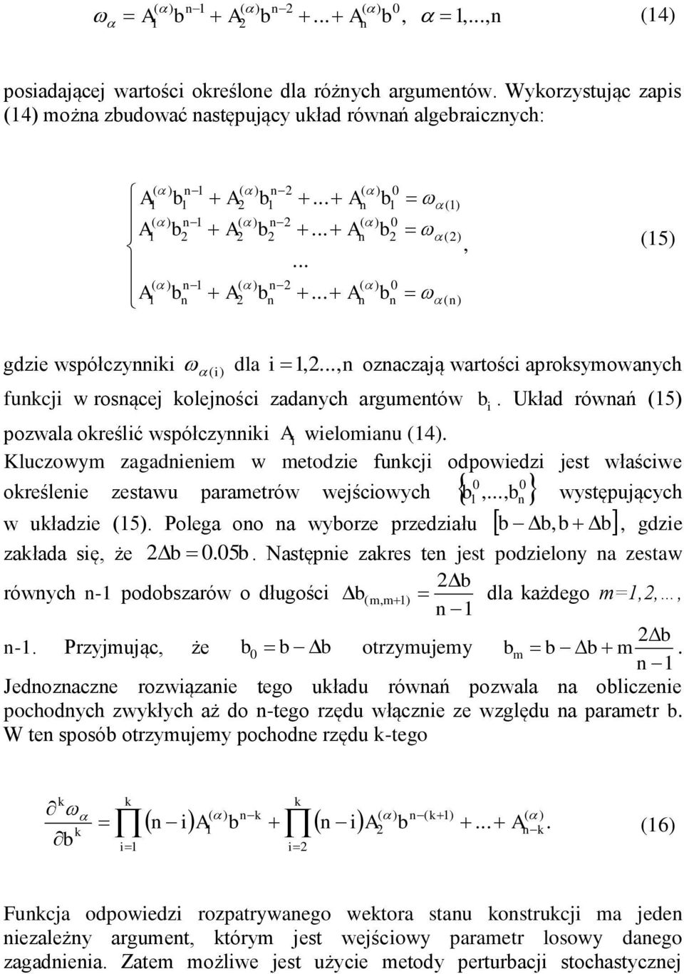 Kluczowym zagadieiem w metodzie fukcji odpowiedzi jest właściwe określeie zestawu parametrów wejściowych 0 0,..., występujących w układzie 5.