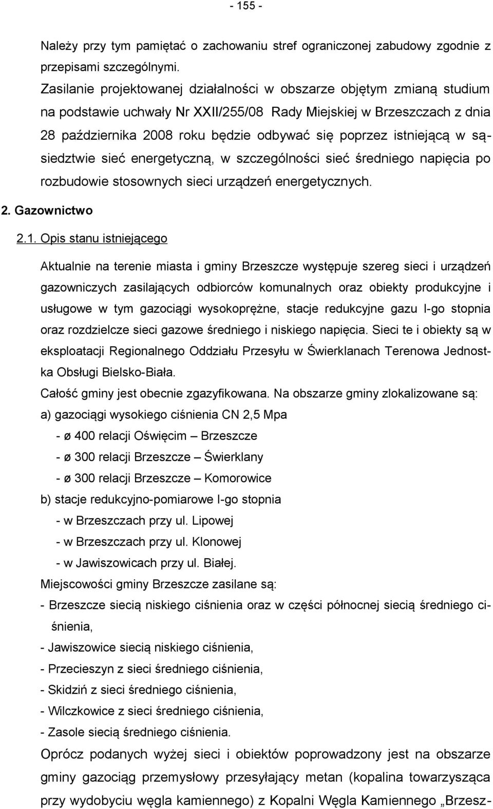 istniejącą w sąsiedztwie sieć energetyczną, w szczególności sieć średniego napięcia po rozbudowie stosownych sieci urządzeń energetycznych. 2. Gazownictwo 2.1.