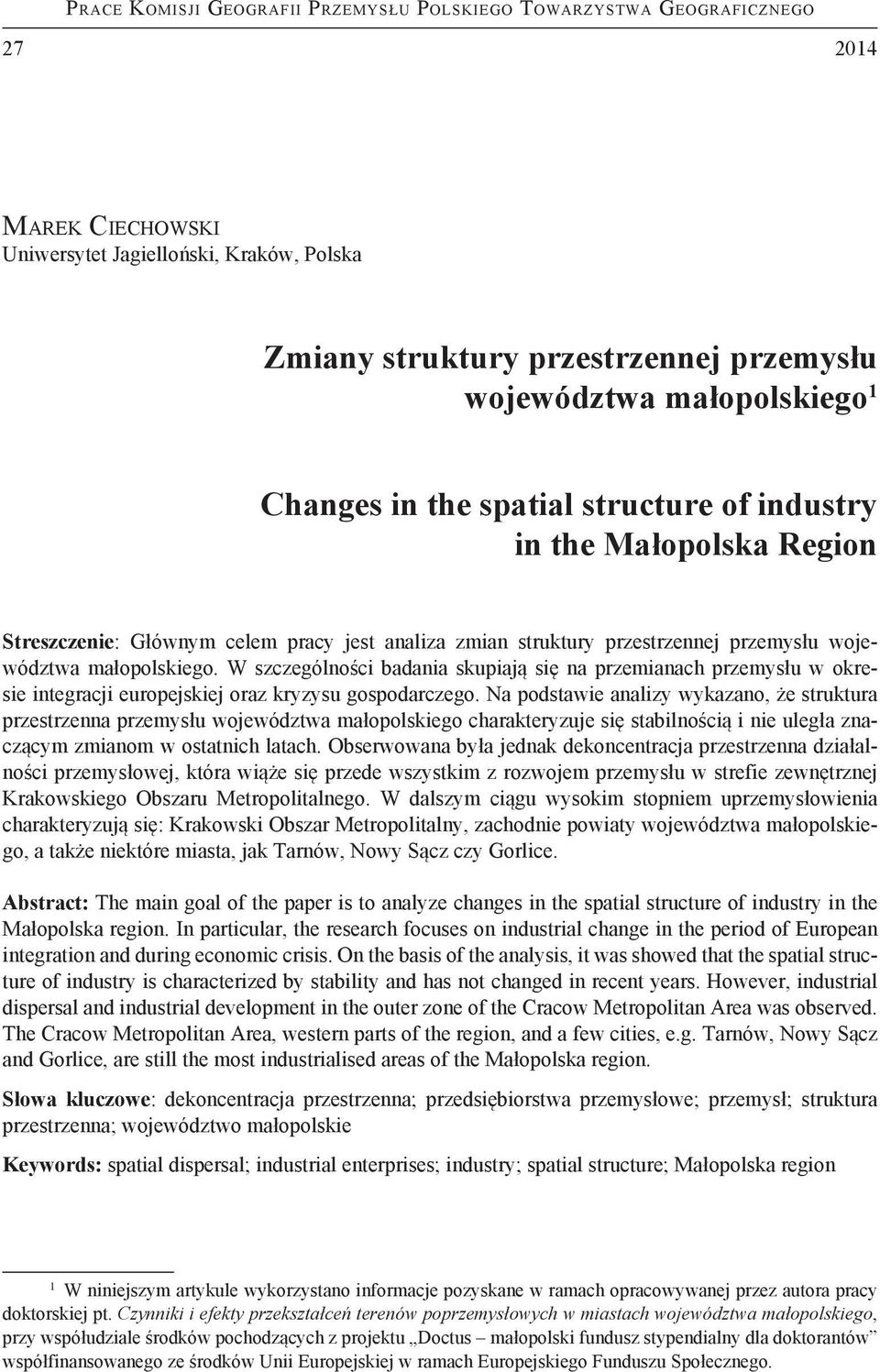 W szczególności badania skupiają się na przemianach przemysłu w okresie integracji europejskiej oraz kryzysu gospodarczego.