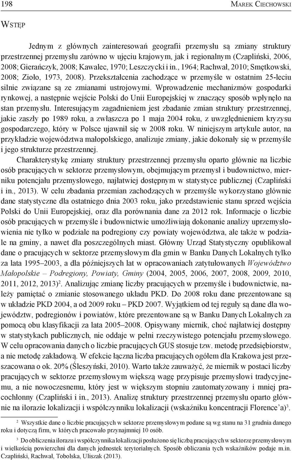 Przekształcenia zachodzące w przemyśle w ostatnim 25-leciu silnie związane są ze zmianami ustrojowymi.