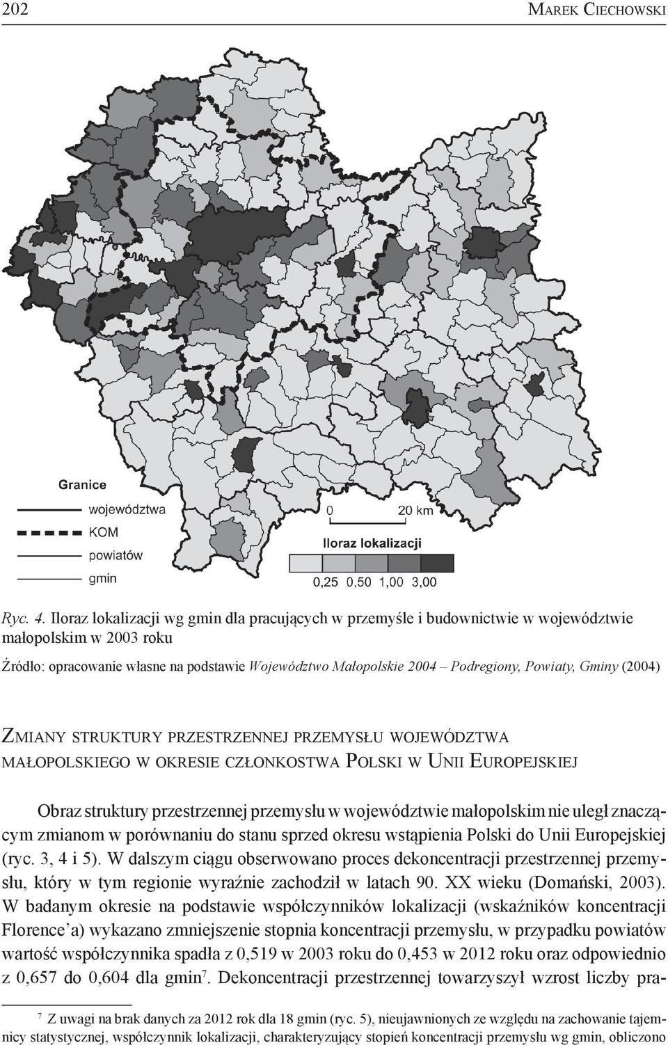 Gminy (2004) Zmiany struktury przestrzennej przemysłu województwa małopolskiego w okresie członkostwa Polski w Unii Europejskiej Obraz struktury przestrzennej przemysłu w województwie małopolskim nie