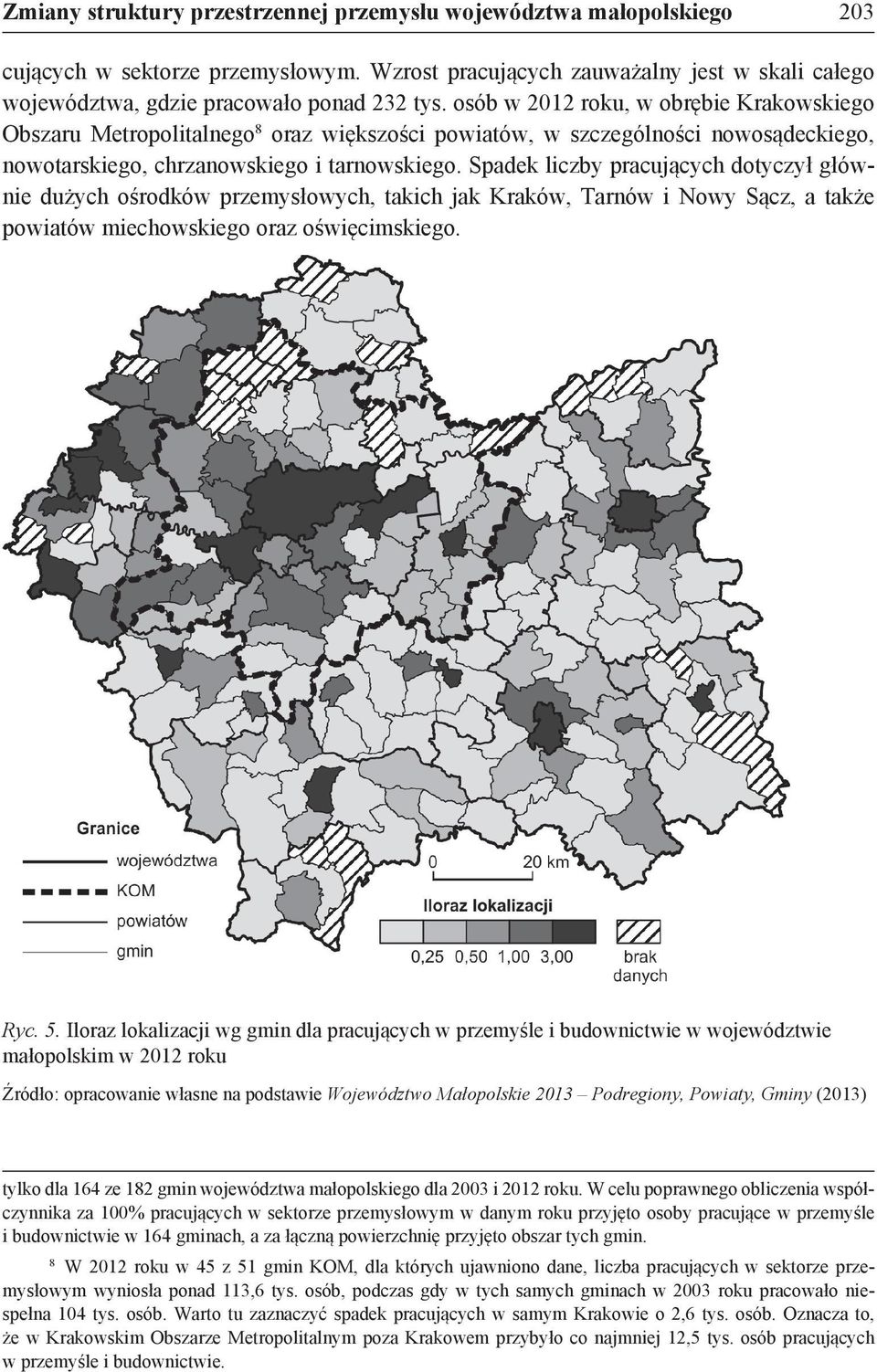 Spadek liczby pracujących dotyczył głównie dużych ośrodków przemysłowych, takich jak Kraków, Tarnów i Nowy Sącz, a także powiatów miechowskiego oraz oświęcimskiego. Ryc. 5.