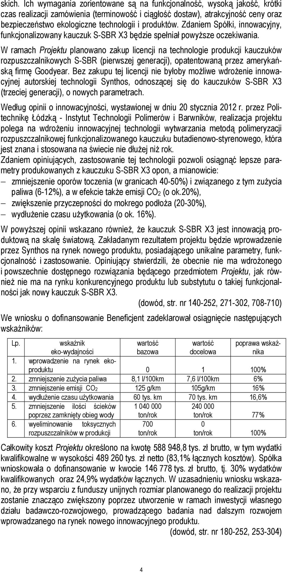 produktów. Zdaniem Spółki, innowacyjny, funkcjonalizowany kauczuk S-SBR X3 będzie spełniał powyższe oczekiwania.