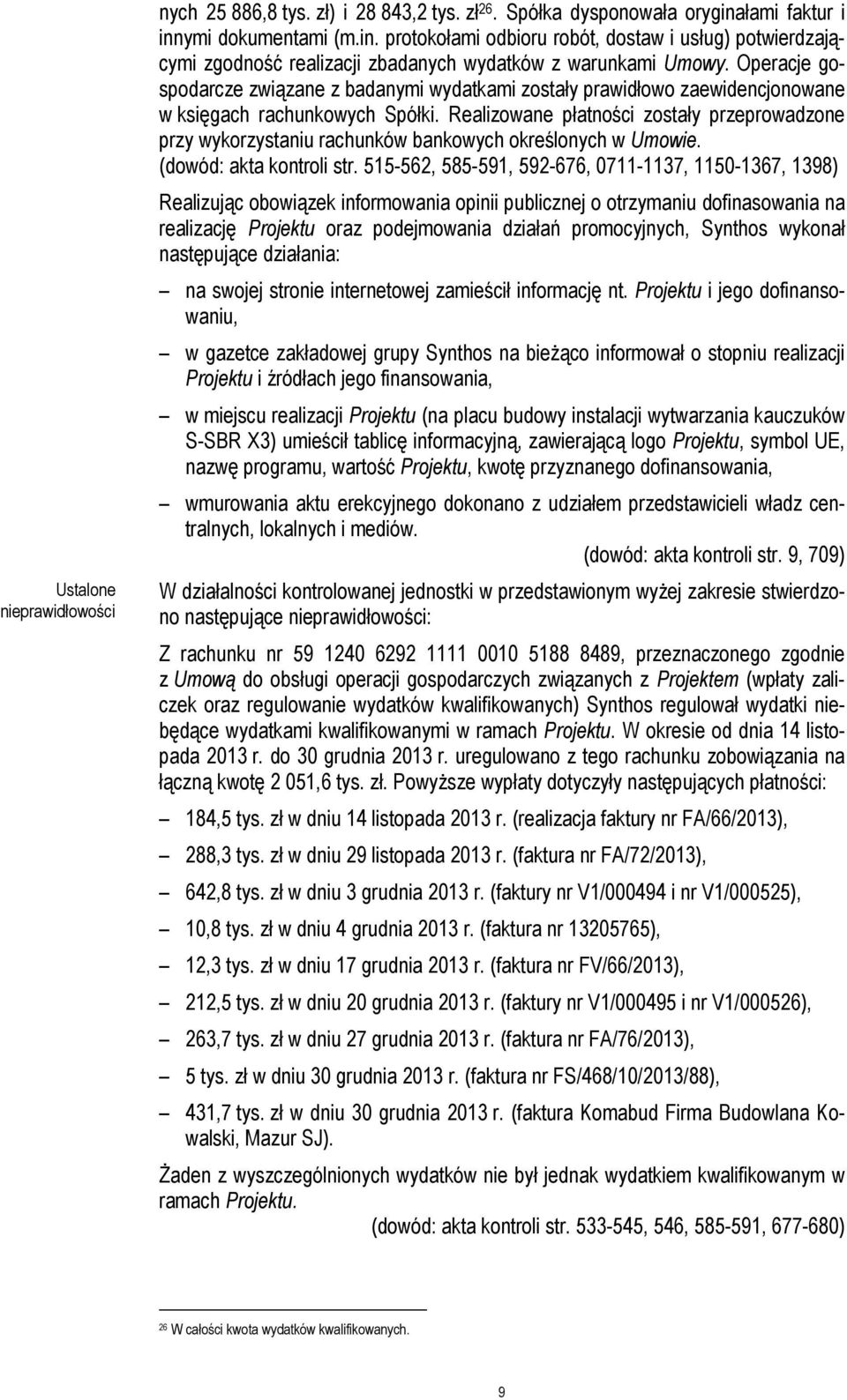 Operacje gospodarcze związane z badanymi wydatkami zostały prawidłowo zaewidencjonowane w księgach rachunkowych Spółki.