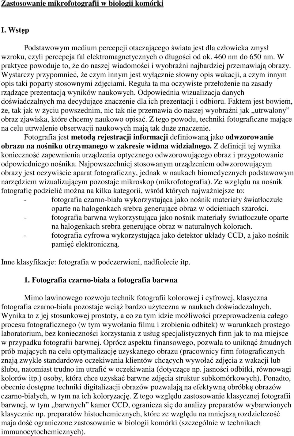 Wystarczy przypomnieć, Ŝe czym innym jest wyłącznie słowny opis wakacji, a czym innym opis taki poparty stosownymi zdjęciami.