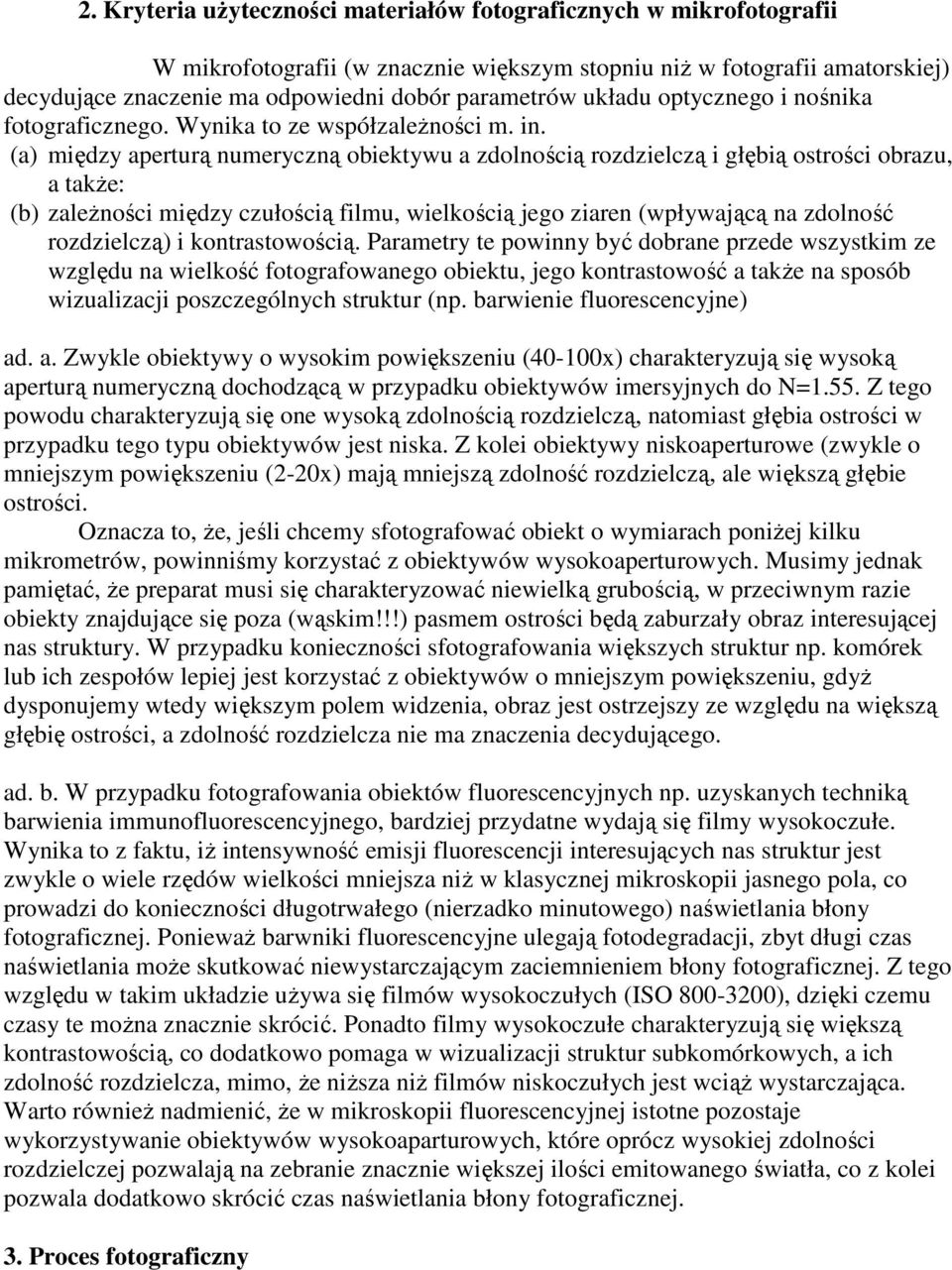 (a) między aperturą numeryczną obiektywu a zdolnością rozdzielczą i głębią ostrości obrazu, a takŝe: (b) zaleŝności między czułością filmu, wielkością jego ziaren (wpływającą na zdolność rozdzielczą)