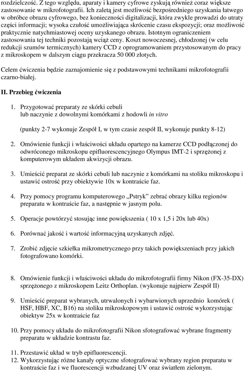 skrócenie czasu ekspozycji; oraz moŝliwość praktycznie natychmiastowej oceny uzyskanego obrazu. Istotnym ograniczeniem zastosowania tej techniki pozostają wciąŝ ceny.