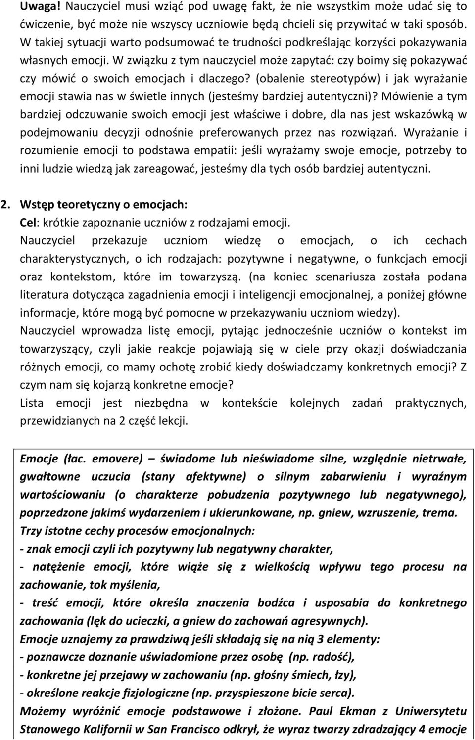 W związku z tym nauczyciel może zapytać: czy boimy się pokazywać czy mówić o swoich emocjach i dlaczego?