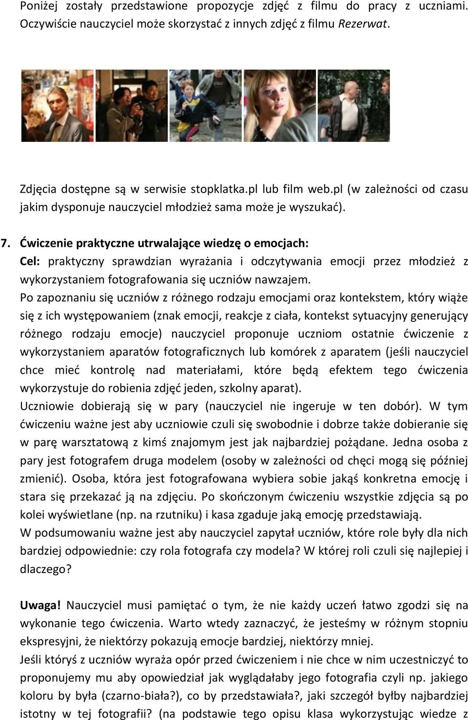 Ćwiczenie praktyczne utrwalające wiedzę o emocjach: Cel: praktyczny sprawdzian wyrażania i odczytywania emocji przez młodzież z wykorzystaniem fotografowania się uczniów nawzajem.