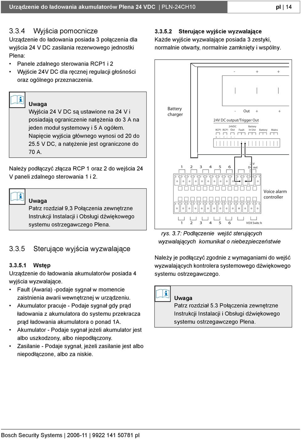 głośności oraz ogólnego przeznaczenia. 3.3.5.2 Sterujące wyjście wyzwalające Każde wyjście wyzwalające posiada 3 zestyki, normalnie otwarty, normalnie zamknięty i wspólny.