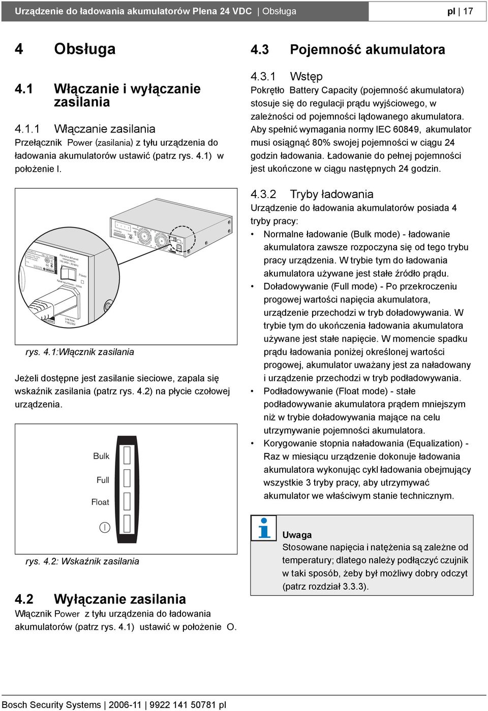 24 VDC Obsługa pl 17 4 Obsługa 4.1 Włączanie i wyłączanie zasilania 4.1.1 Włączanie zasilania Przełącznik Power (zasilania) z tyłu urządzenia do ładowania akumulatorów ustawić (patrz rys. 4.1) w położenie I.