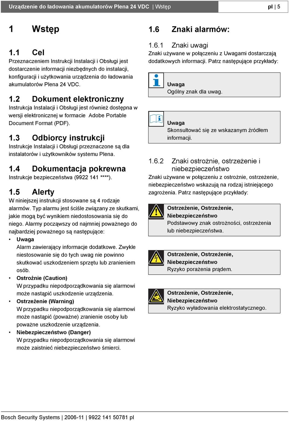 2 Dokument elektroniczny Instrukcja Instalacji i Obsługi jest również dostępna w wersji elektronicznej w formacie Adobe Portable Document Format (PDF). 1.