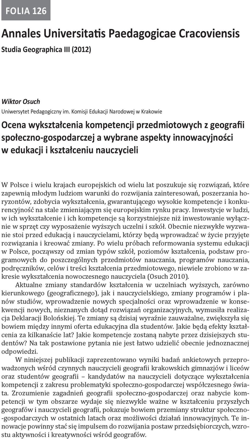 i wielu krajach europejskich od wielu lat poszukuje się rozwiązań, które zapewnią młodym ludziom warunki do rozwijania zainteresowań, poszerzania horyzontów, zdobycia wykształcenia, gwarantującego