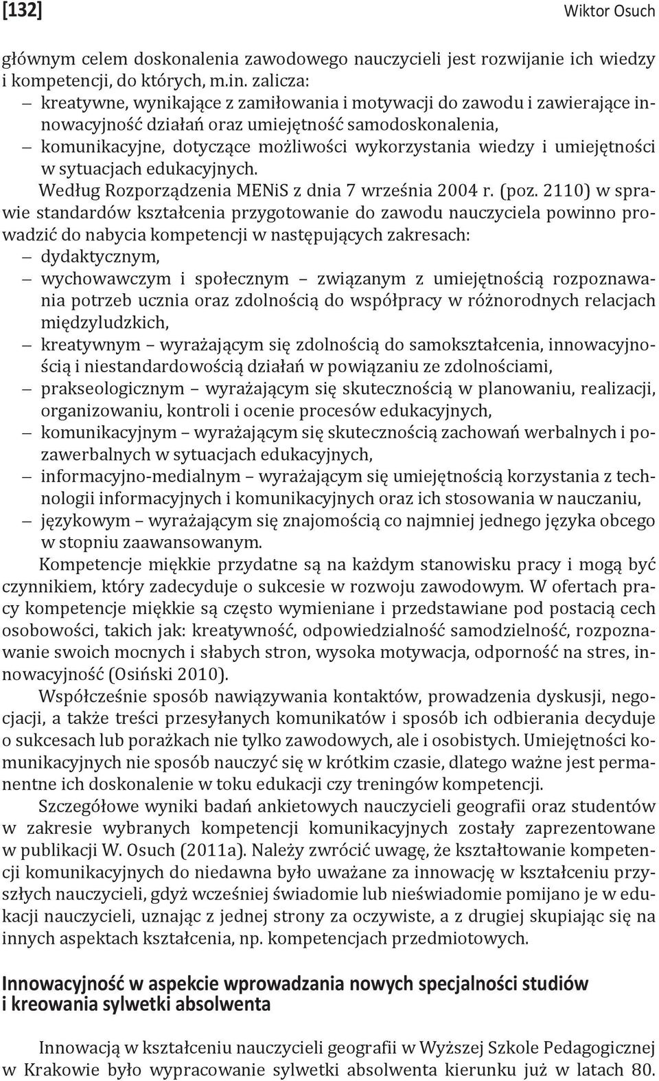 umiejętności w sytuacjach edukacyjnych. Według Rozporządzenia MENiS z dnia 7 września 2004 r. (poz.