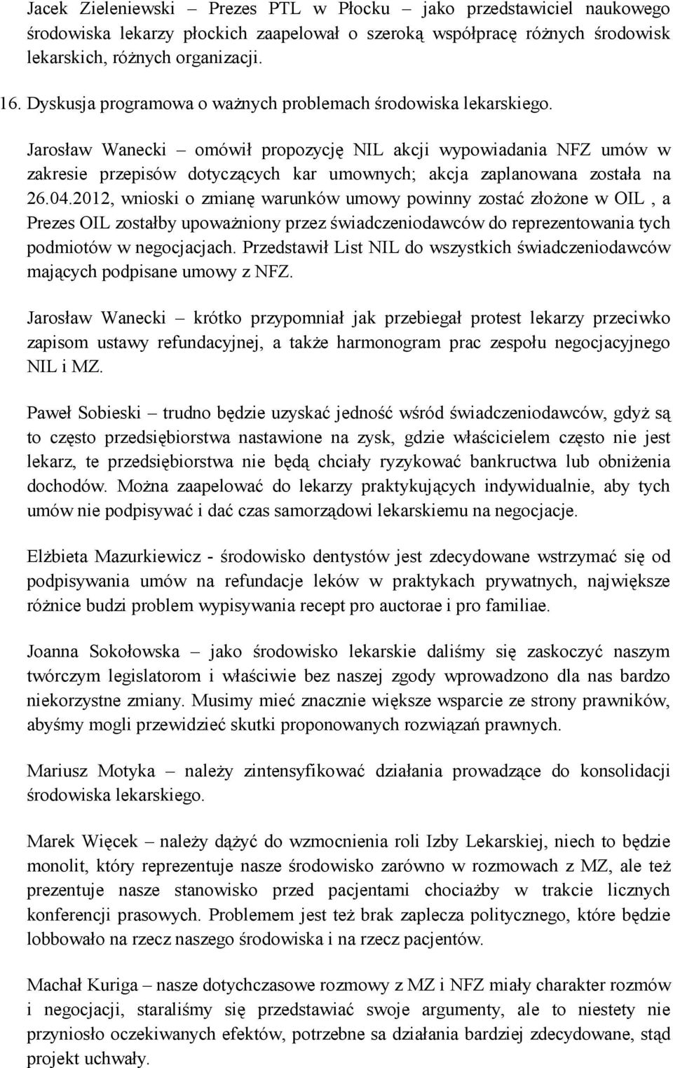 Jarosław Wanecki omówił propozycję NIL akcji wypowiadania NFZ umów w zakresie przepisów dotyczących kar umownych; akcja zaplanowana została na 26.04.