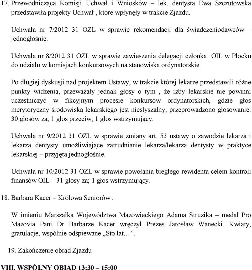 Uchwała nr 8/2012 31 OZL w sprawie zawieszenia delegacji członka OIL w Płocku do udziału w komisjach konkursowych na stanowiska ordynatorskie.