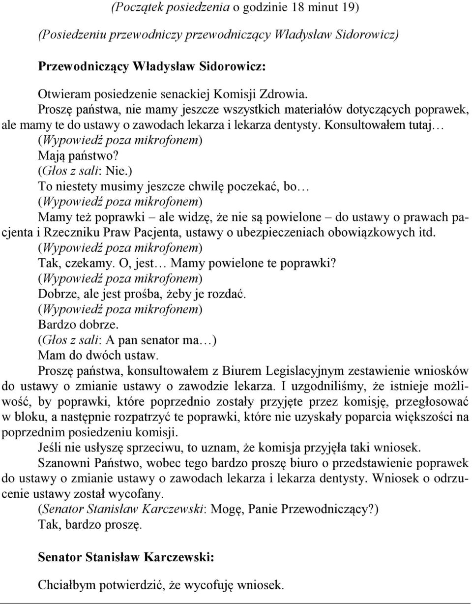 ) To niestety musimy jeszcze chwilę poczekać, bo Mamy też poprawki ale widzę, że nie są powielone do ustawy o prawach pacjenta i Rzeczniku Praw Pacjenta, ustawy o ubezpieczeniach obowiązkowych itd.