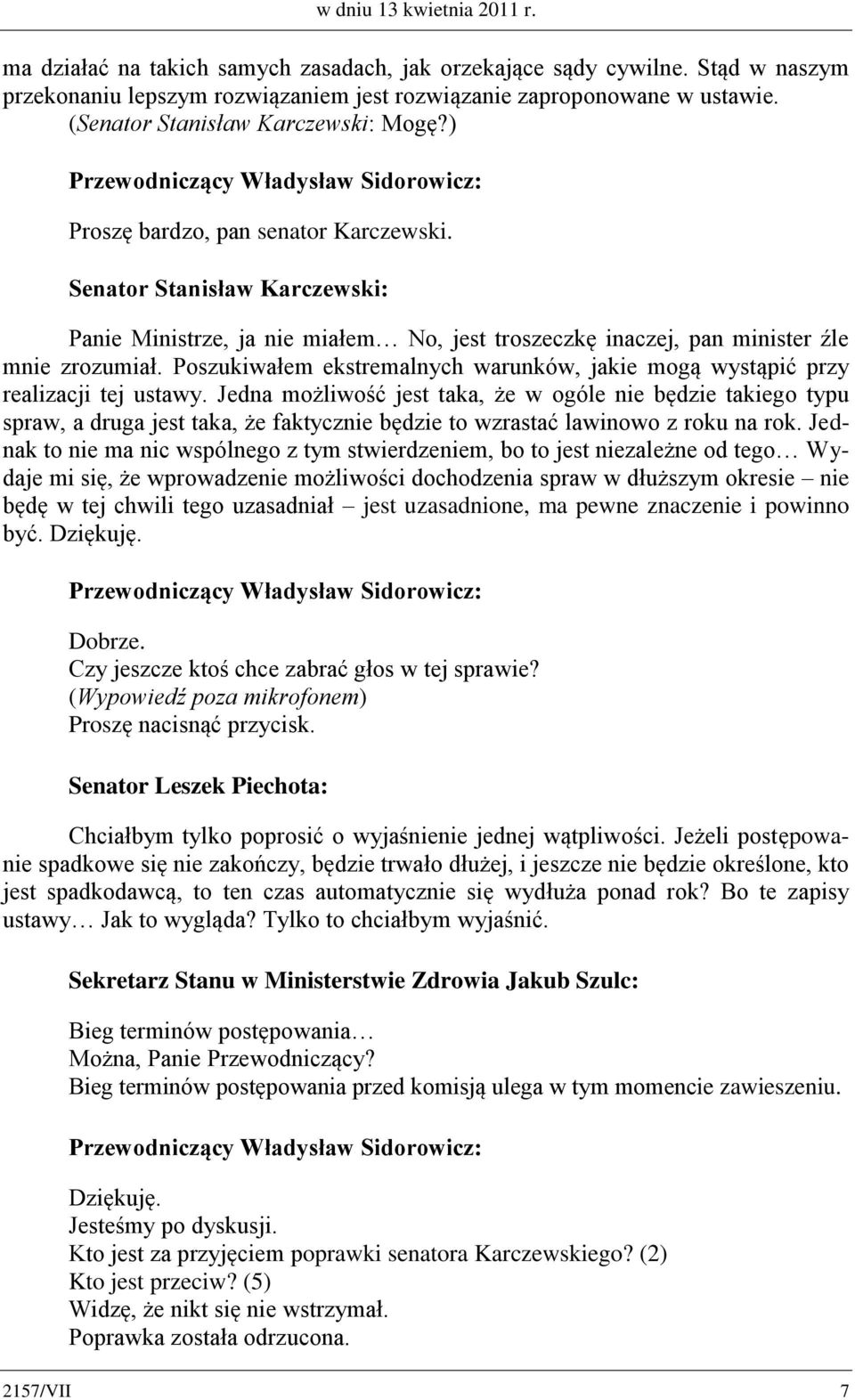 Poszukiwałem ekstremalnych warunków, jakie mogą wystąpić przy realizacji tej ustawy.